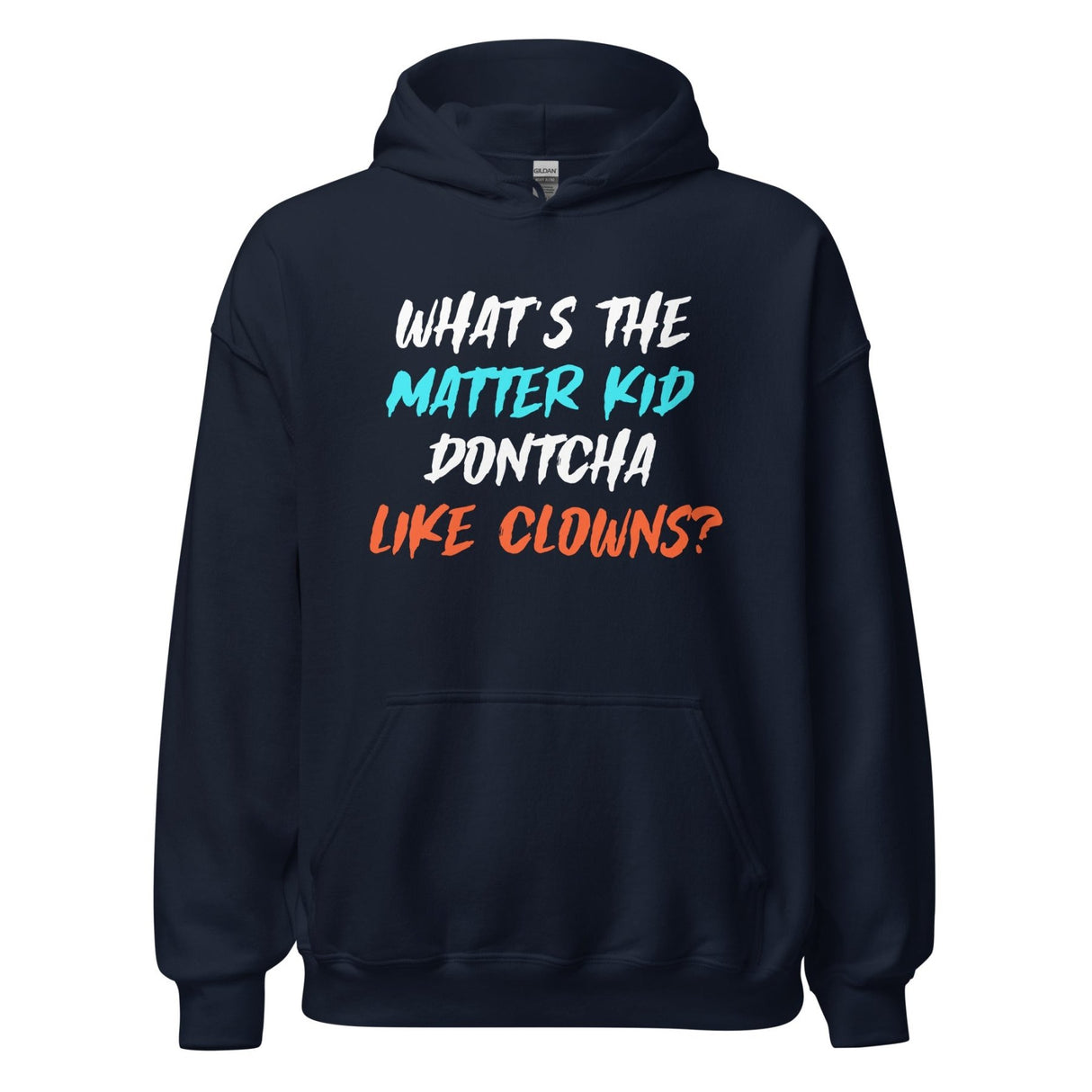 What's The Matter Kid Dontcha Like Clowns Hoodie