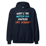 What's The Matter Kid Dontcha Like Clowns Hoodie