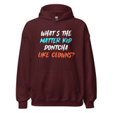 What's The Matter Kid Dontcha Like Clowns Hoodie