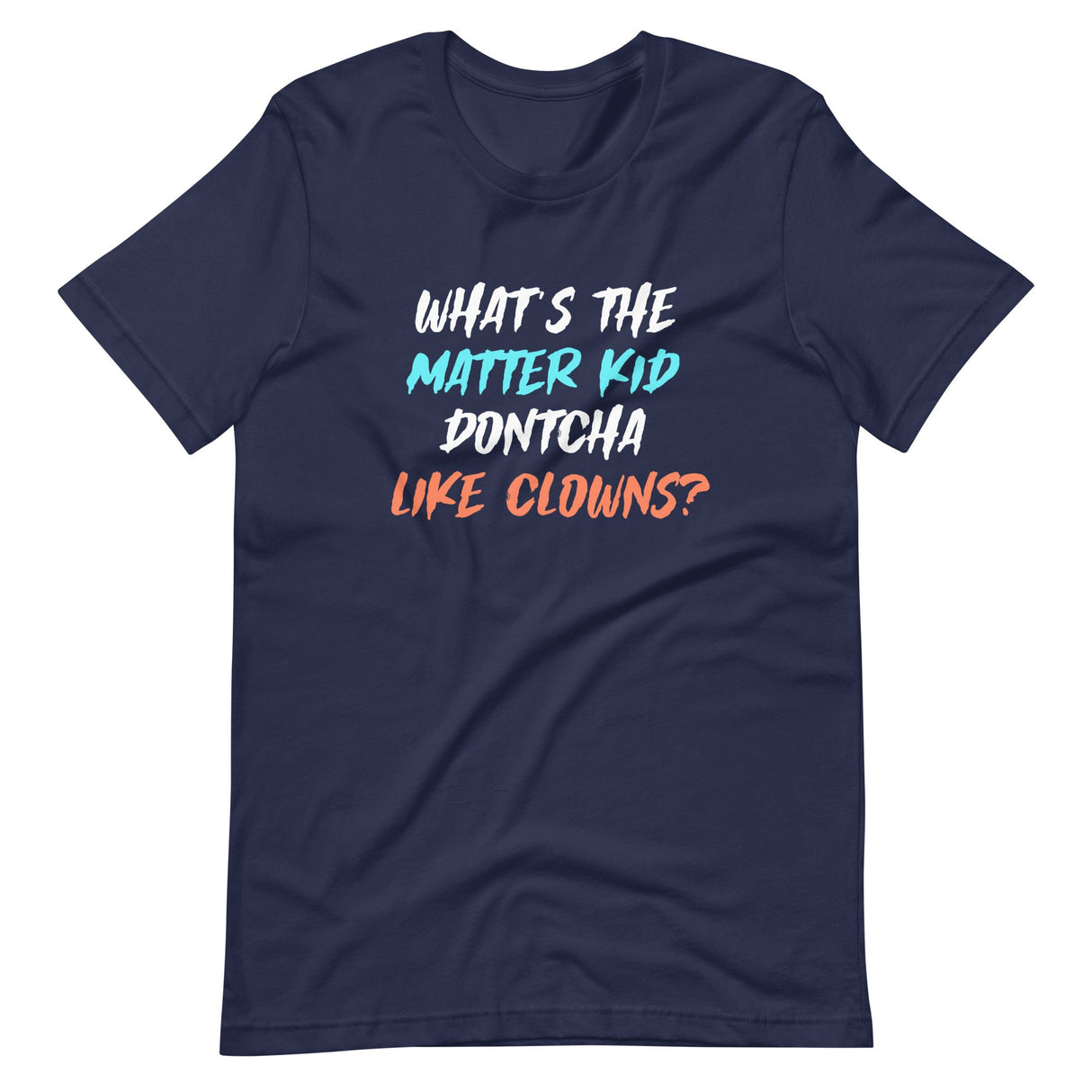 What's The Matter Kid Dontcha Like Clowns Shirt