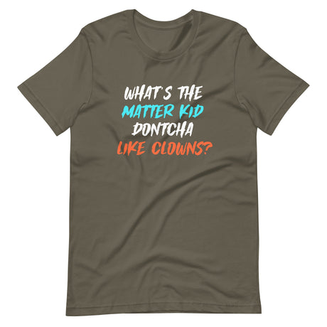 What's The Matter Kid Dontcha Like Clowns Shirt