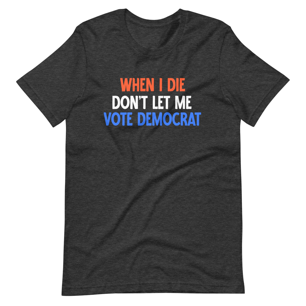 When I Die Don't Let Me Vote Democrat Shirt