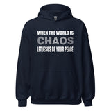 When The World is Chaos Let Jesus Be Your Peace Hoodie