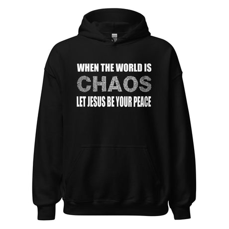 When The World is Chaos Let Jesus Be Your Peace Hoodie