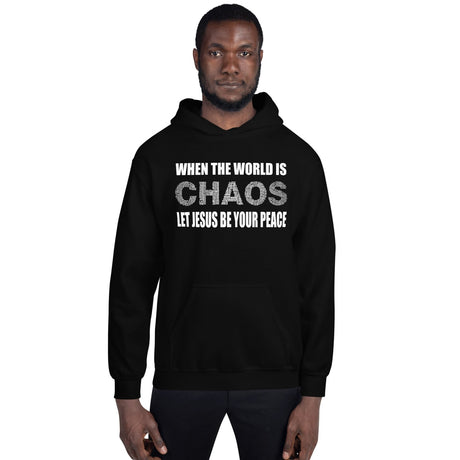 When The World is Chaos Let Jesus Be Your Peace Hoodie