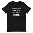 Who Are These Kids And Why Are They Calling Me Mom Shirt