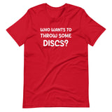 Who Wants To Throw Some Discs Shirt