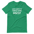 Who Wants To Throw Some Discs Shirt