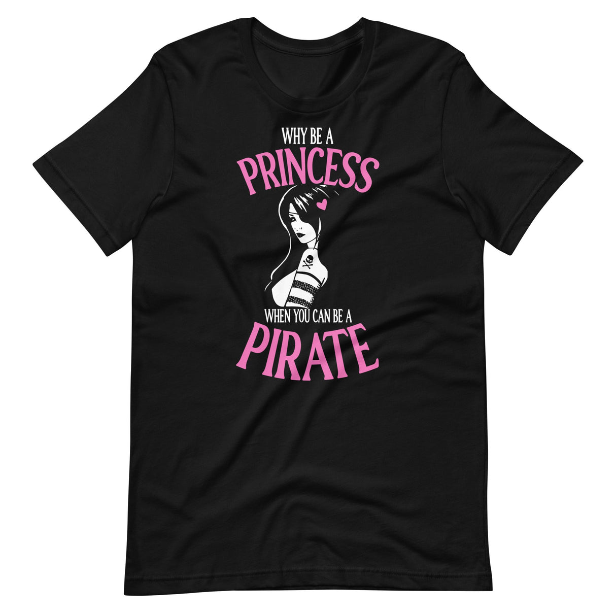 Why Be A Princess When You Can Be A Pirate Shirt