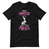 Why Be A Princess When You Can Be A Pirate Shirt