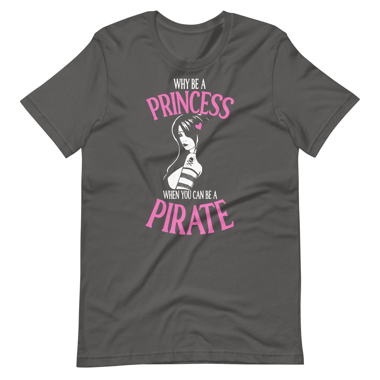 Why Be A Princess When You Can Be A Pirate Shirt