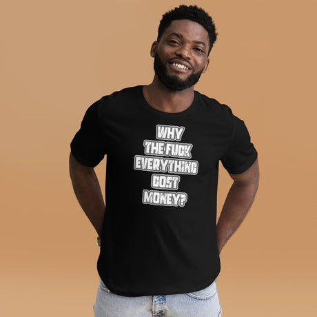 Why The Fuck Everything Cost Money Shirt