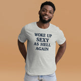 Woke Up Sexy as Hell Again Shirt