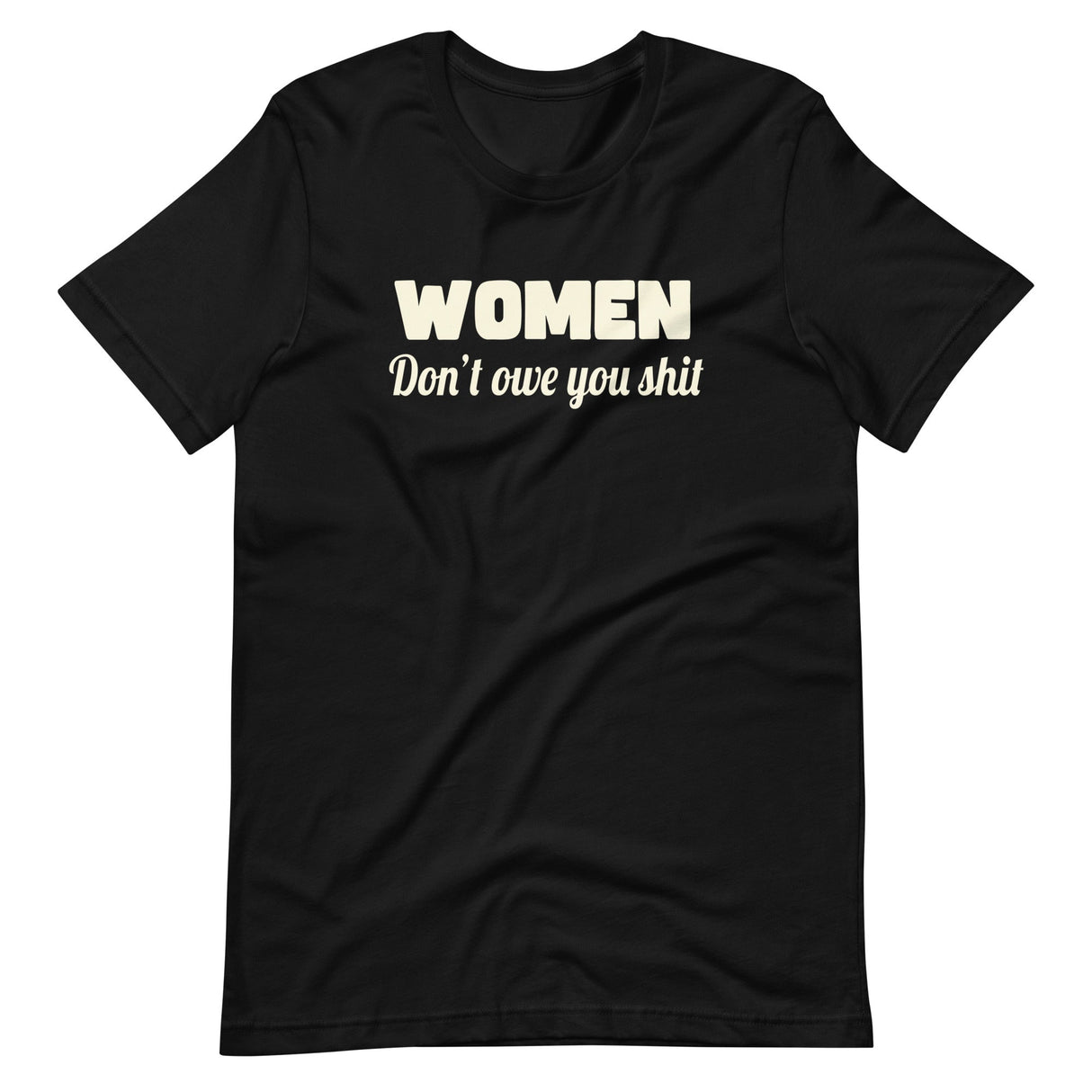 Women Don't Owe You Shit Shirt