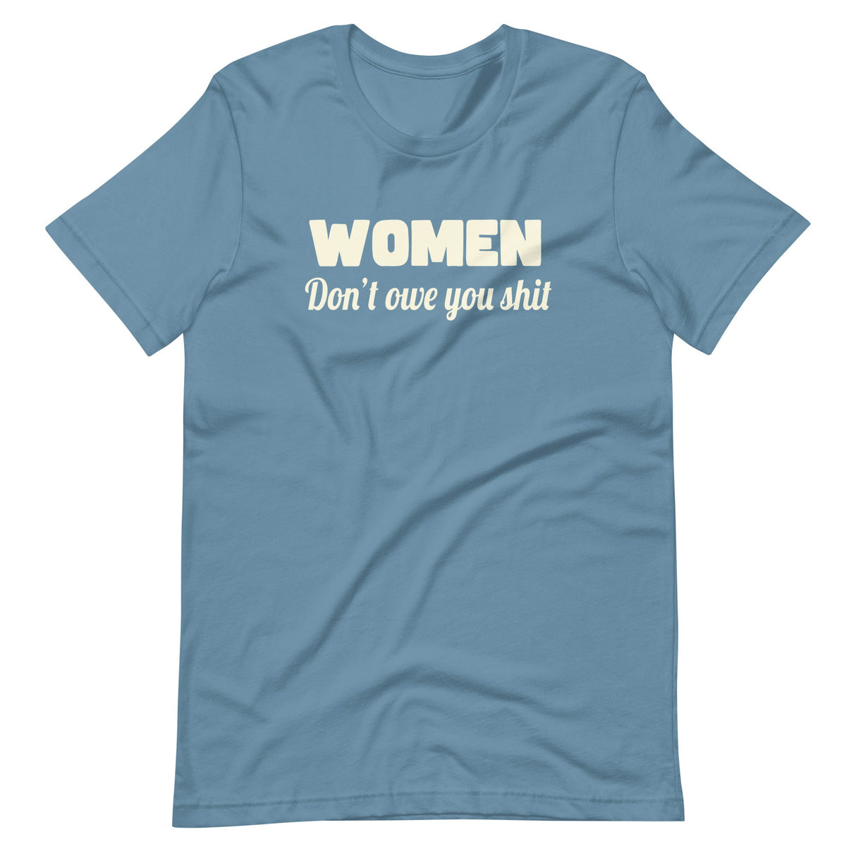 Women Don't Owe You Shit Shirt