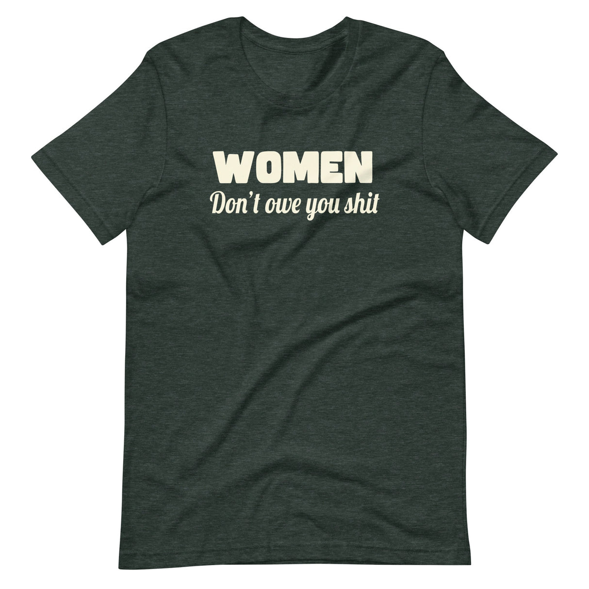 Women Don't Owe You Shit Shirt