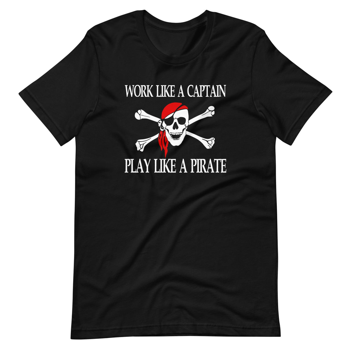 Work Like A Captain Play Like A Pirate Shirt