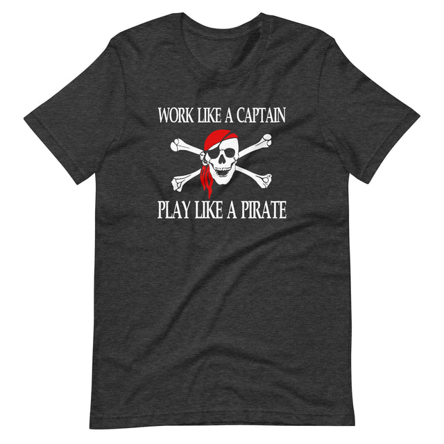 Work Like A Captain Play Like A Pirate Shirt