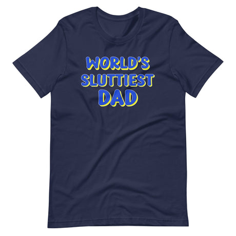 World's Sluttiest Dad Shirt