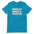 Worry Is A Misuse Of Imagination Shirt