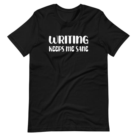 Writing Keeps Me Sane Shirt