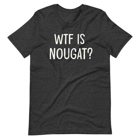 WTF is Nougat Shirt