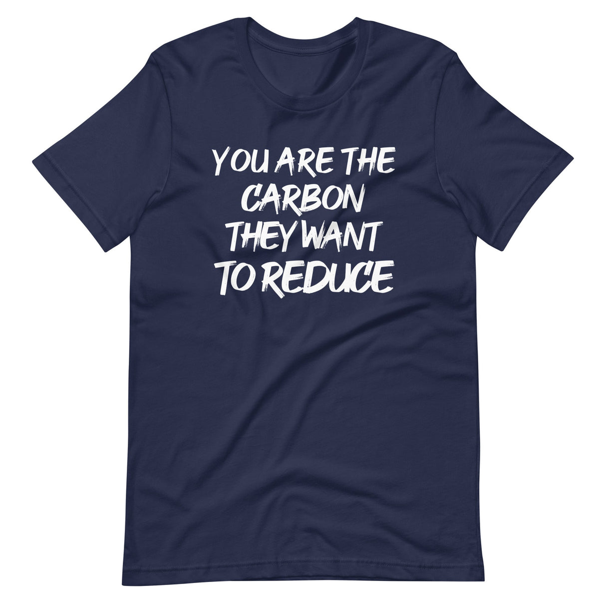 You Are The Carbon They Want To Reduce Shirt