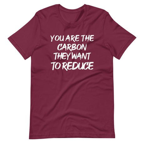 You Are The Carbon They Want To Reduce Shirt