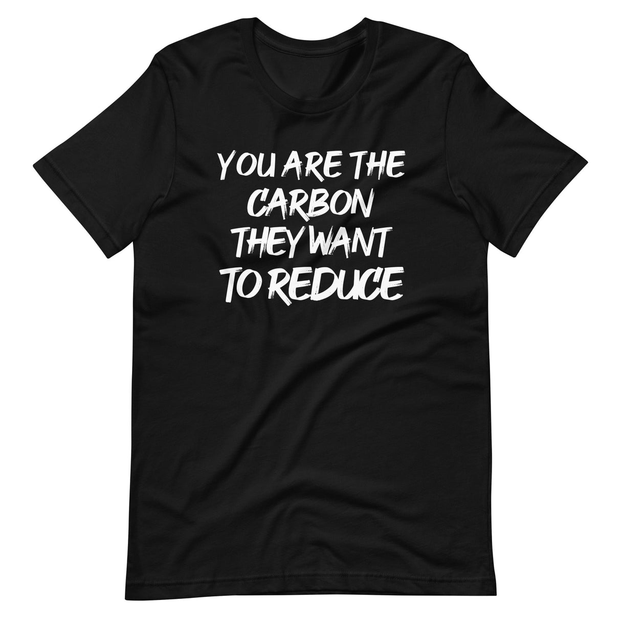 You Are The Carbon They Want To Reduce Shirt