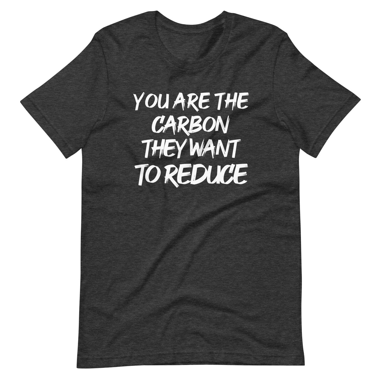 You Are The Carbon They Want To Reduce Shirt