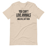 You Can't Love Animals And Still Eat Them Shirt