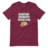 You Can't Make Everyone Happy You're Not A Taco Shirt