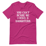 You Can't Scare Me I Have 3 Daughters Shirt