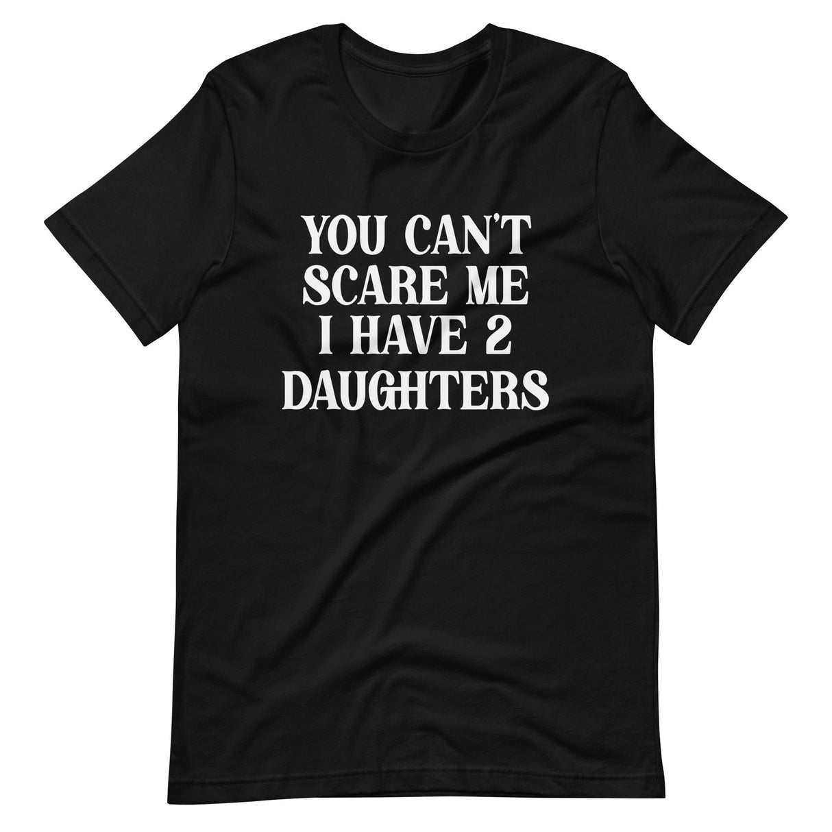 You Can't Scare Me I Have Two Daughters Shirt