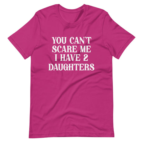 You Can't Scare Me I Have Two Daughters Shirt