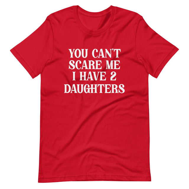 You Can't Scare Me I Have Two Daughters Shirt