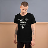 You Can't Spell Cunt Without U Shirt