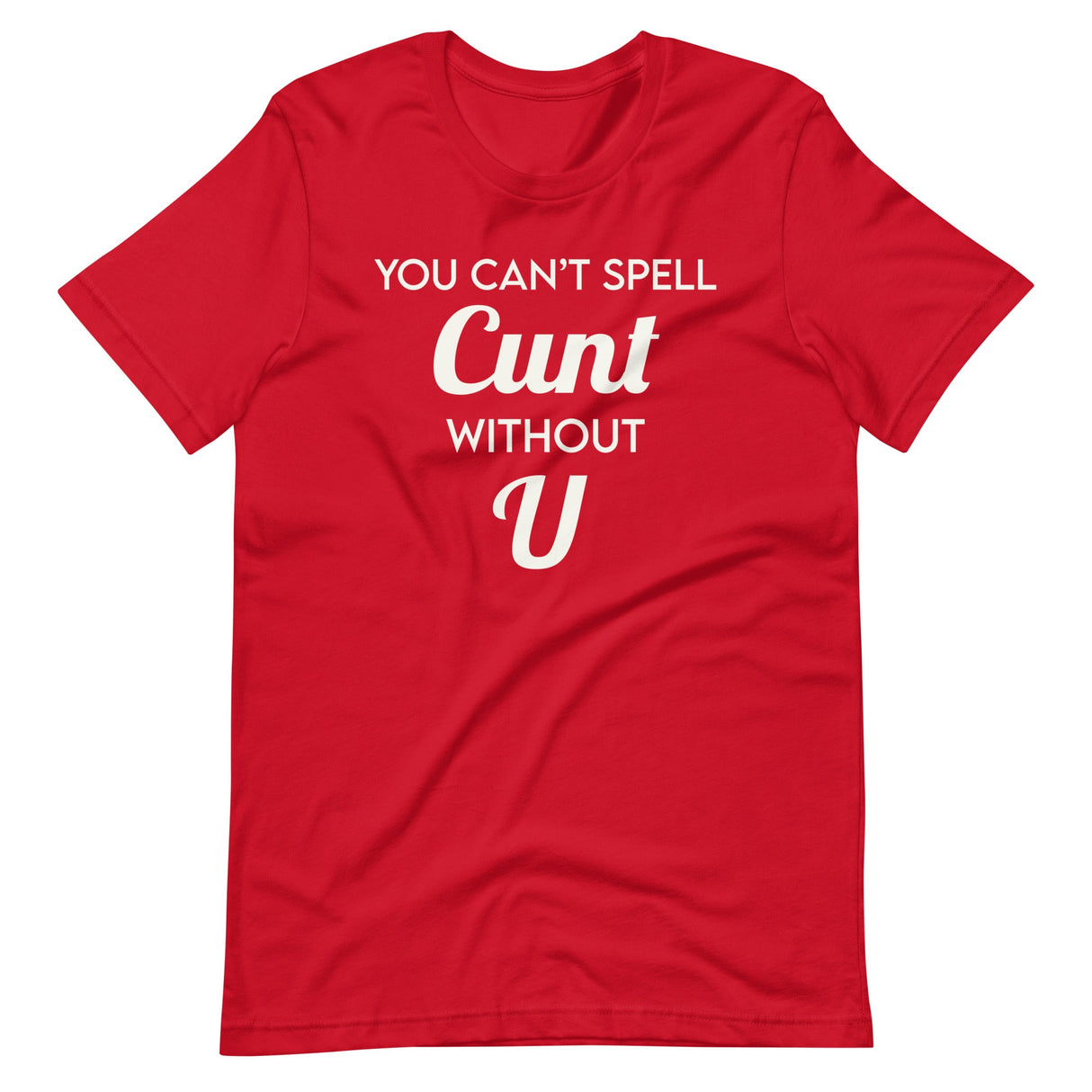 You Can't Spell Cunt Without U Shirt