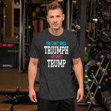 You Can't Spell Triumph Without Trump Shirt