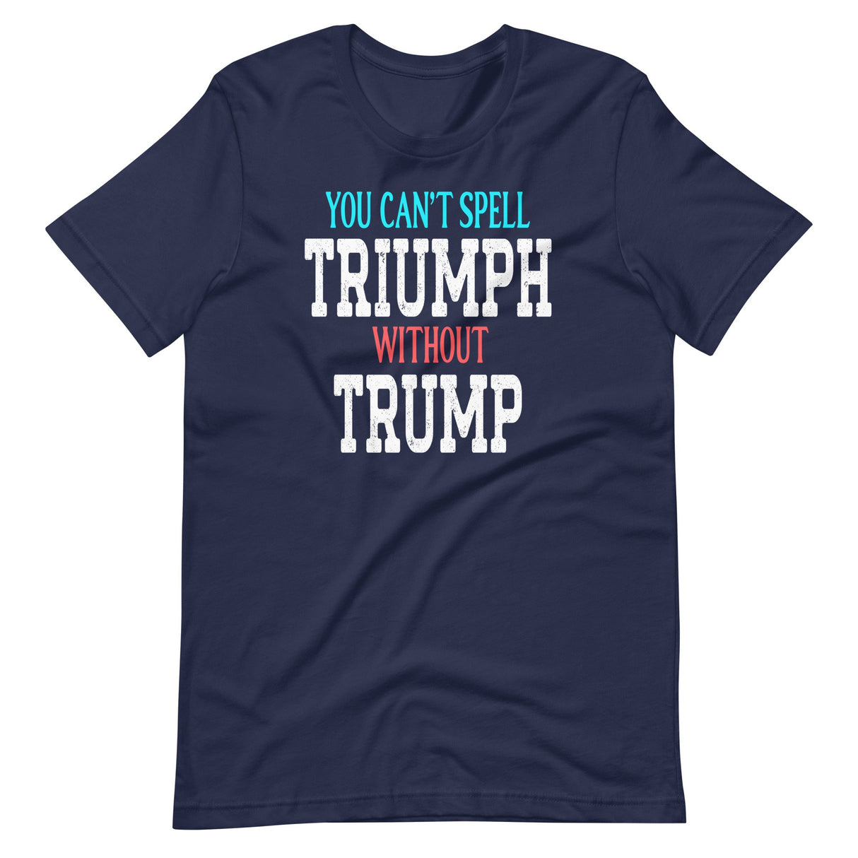 You Can't Spell Triumph Without Trump Shirt