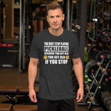 You Don't Stop Playing Pickleball Because You Get Old Shirt