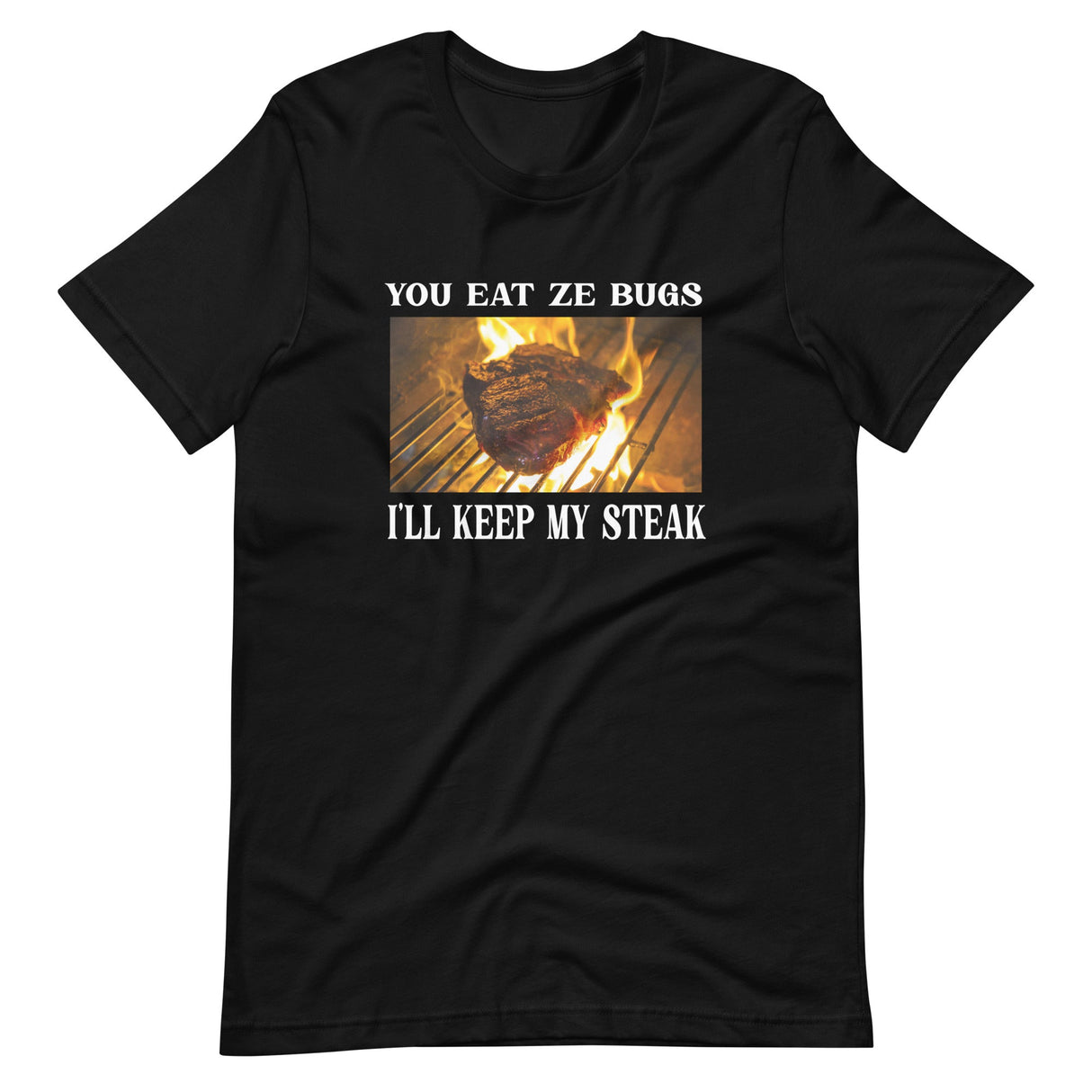 You Eat Ze Bugs I'll Keep My Steak Shirt