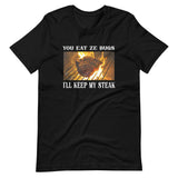 You Eat Ze Bugs I'll Keep My Steak Shirt