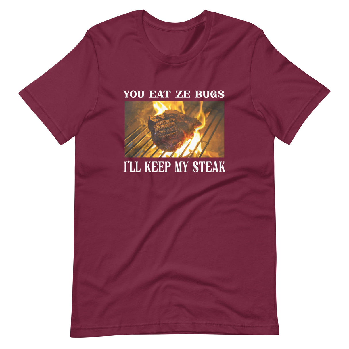 You Eat Ze Bugs I'll Keep My Steak Shirt