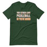 You Either Love Pickleball Or You're Wrong Shirt