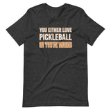 You Either Love Pickleball Or You're Wrong Shirt