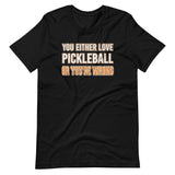 You Either Love Pickleball Or You're Wrong Shirt