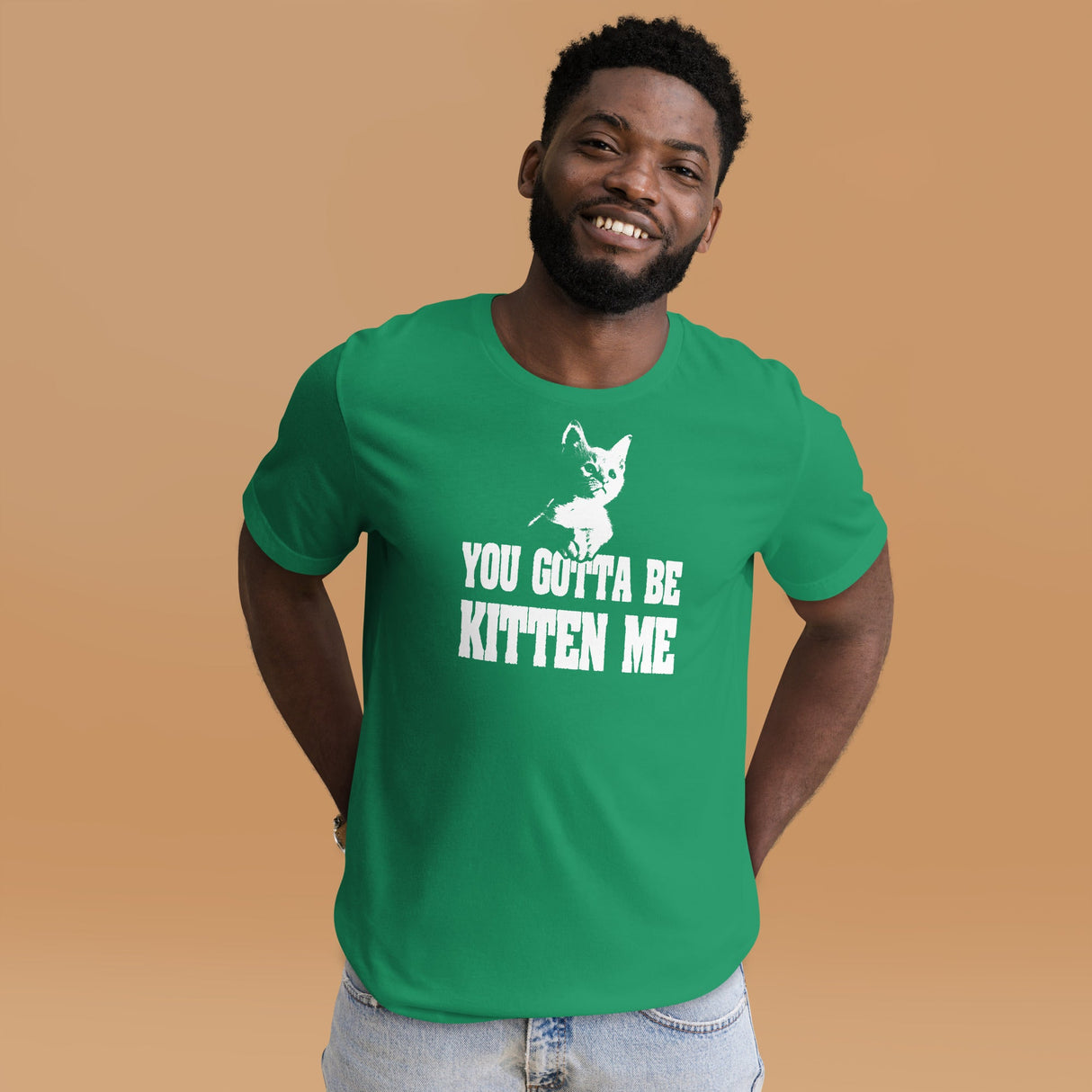 You Gotta Be Kitten Me Shirt