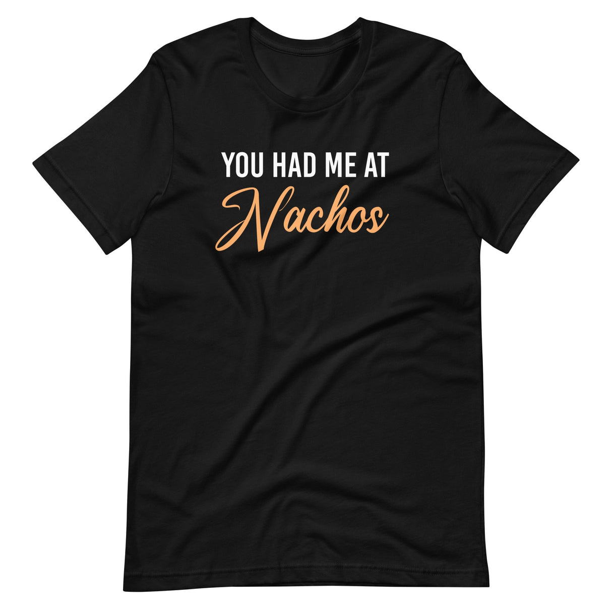 You Had Me at Nachos Shirt