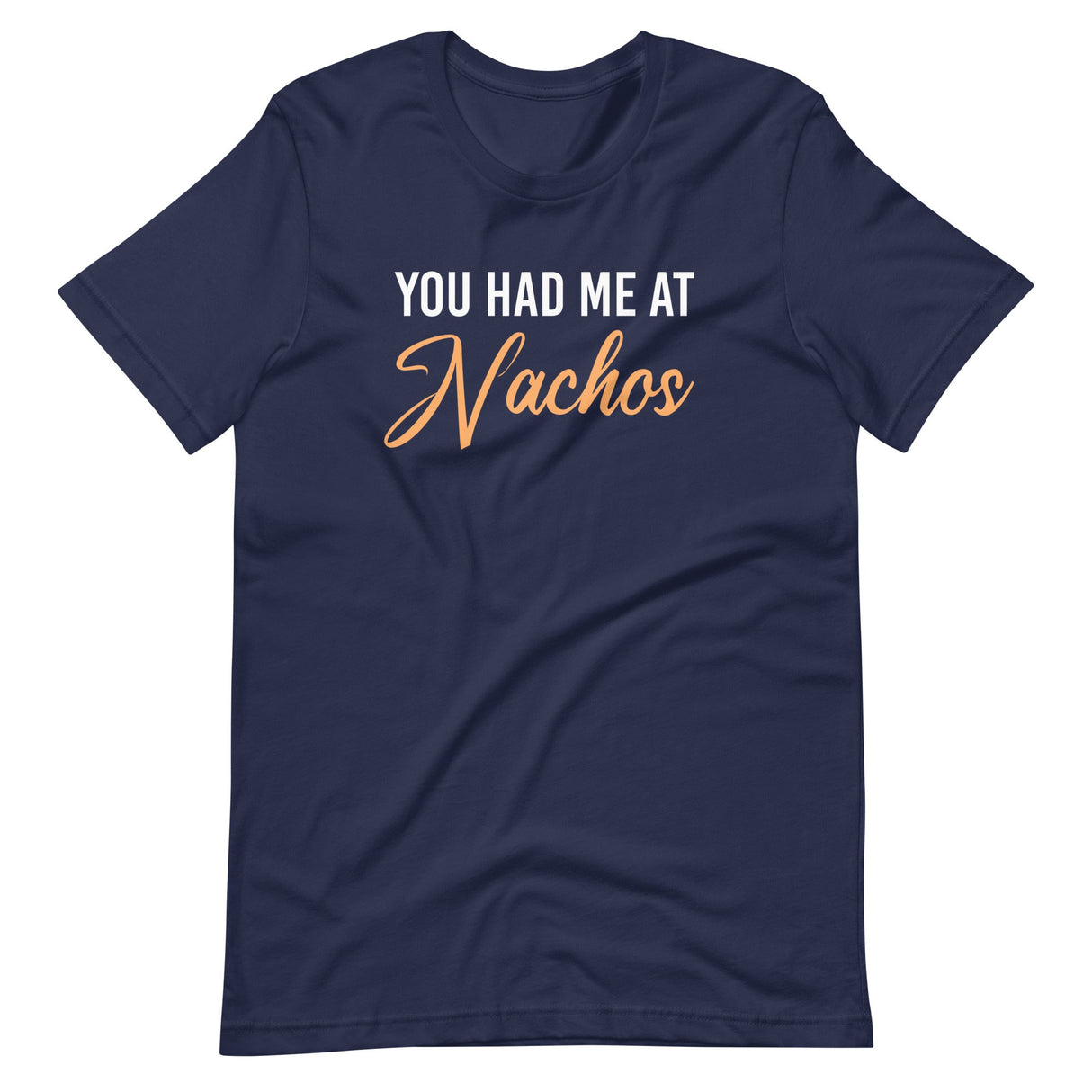 You Had Me at Nachos Shirt